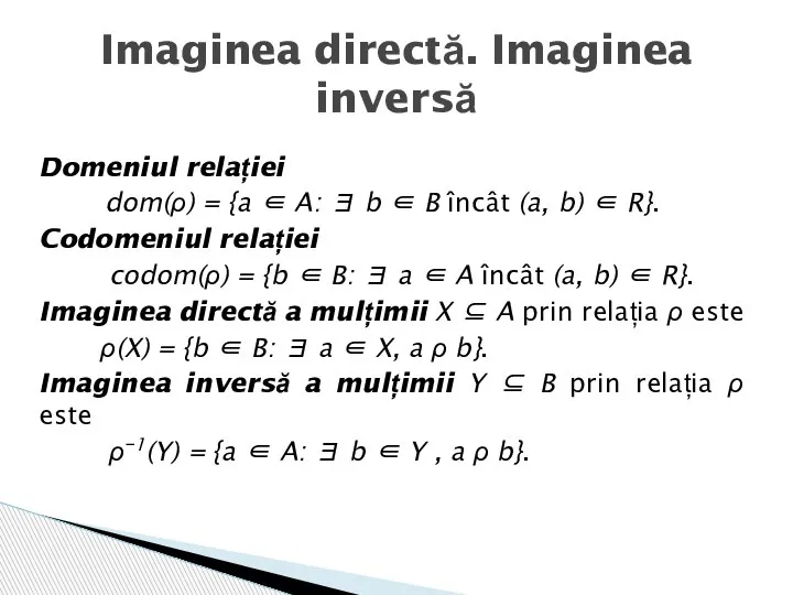 Domeniul relației dom(ρ) = {a ∈ A: ∃ b ∈ B încât