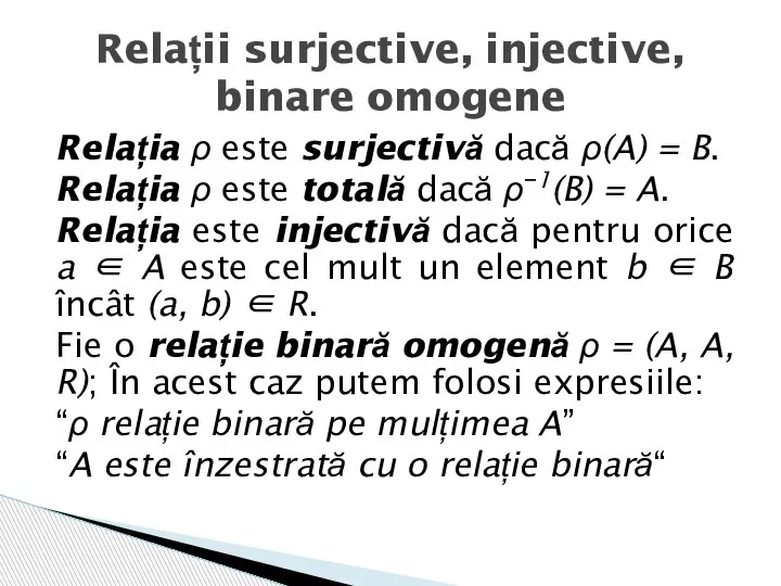 Relația ρ este surjectivă dacă ρ(A) = B. Relația ρ este totală