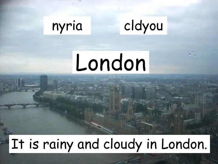 London It is rainy and cloudy in London. nyria cldyou