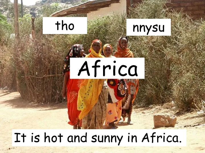 Africa It is hot and sunny in Africa. tho nnysu