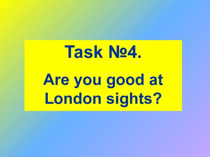 Task №4. Are you good at London sights?
