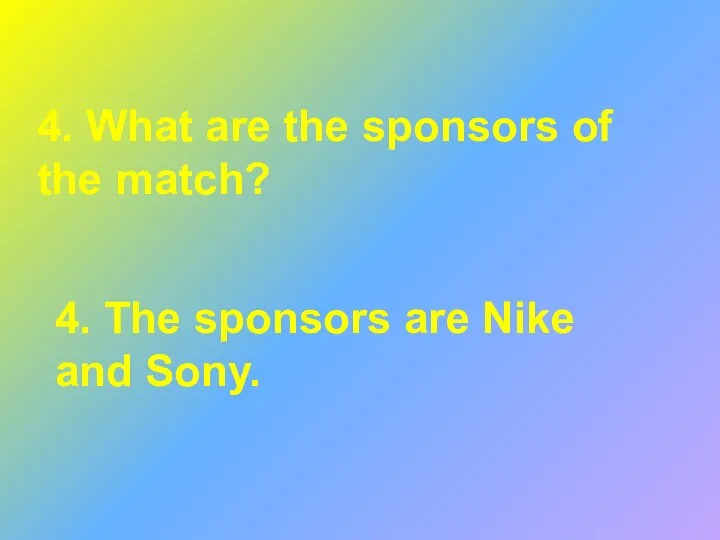 4. What are the sponsors of the match? 4. The sponsors are Nike and Sony.