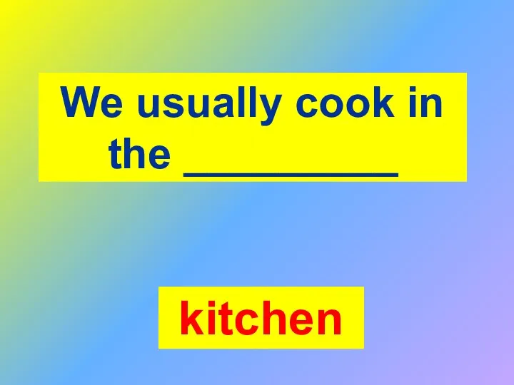 We usually cook in the _________ kitchen