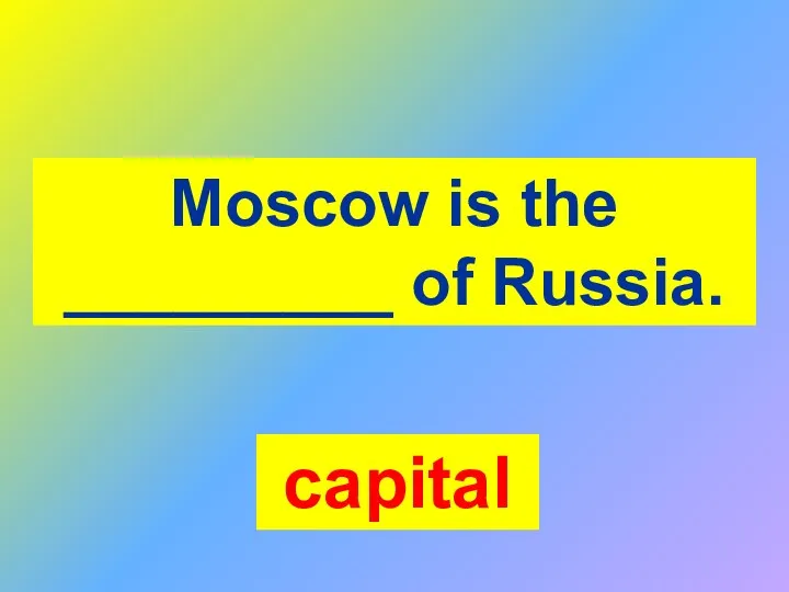 capital Moscow is the _________ of Russia.