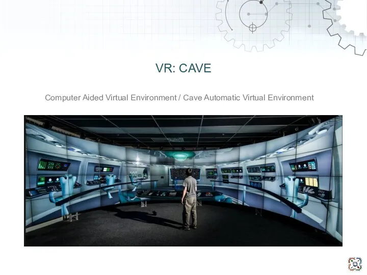 VR: CAVE Computer Aided Virtual Environment / Cave Automatic Virtual Environment