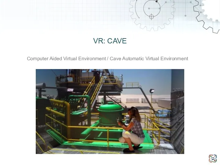 VR: CAVE Computer Aided Virtual Environment / Cave Automatic Virtual Environment