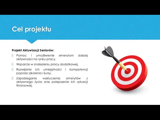 Cel projektu Projekt Aktywizacji Seniorów: Pomoc i umożliwienie emerytom dalszej aktywności na