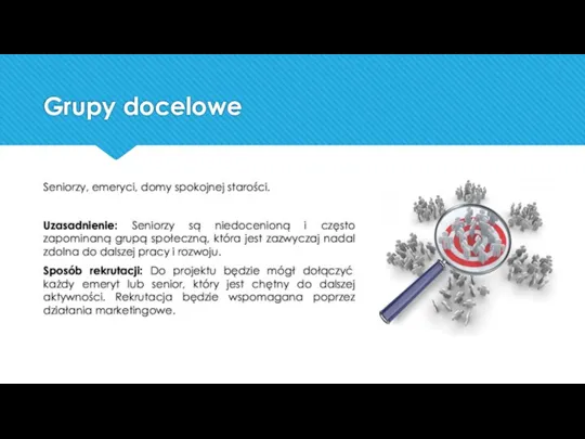 Grupy docelowe Seniorzy, emeryci, domy spokojnej starości. Uzasadnienie: Seniorzy są niedocenioną i