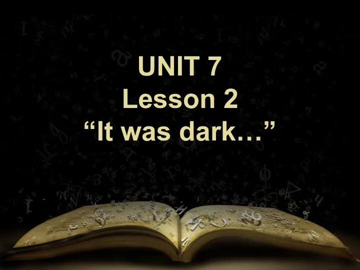 “It was dark…” Unit 7. Lesson 2