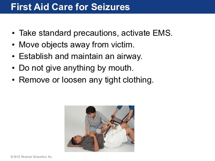 First Aid Care for Seizures Take standard precautions, activate EMS. Move objects