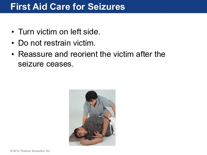 First Aid Care for Seizures Turn victim on left side. Do not