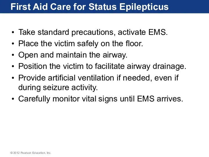 First Aid Care for Status Epilepticus Take standard precautions, activate EMS. Place