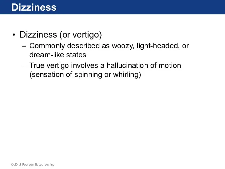 Dizziness Dizziness (or vertigo) Commonly described as woozy, light-headed, or dream-like states