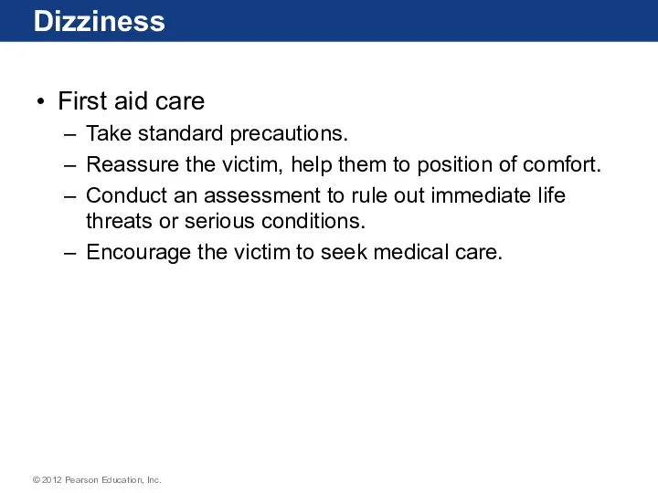 Dizziness First aid care Take standard precautions. Reassure the victim, help them