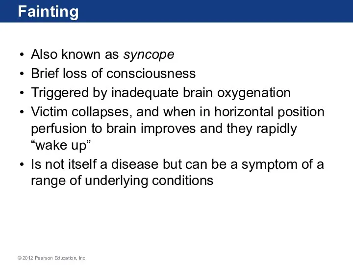 Fainting Also known as syncope Brief loss of consciousness Triggered by inadequate