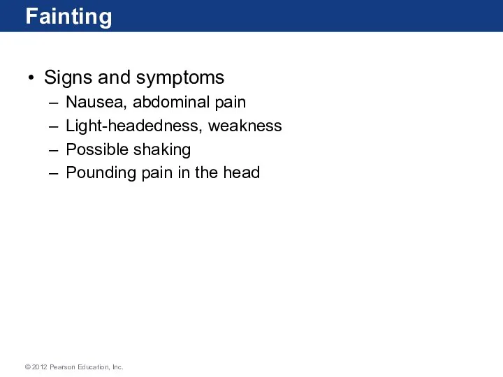 Fainting Signs and symptoms Nausea, abdominal pain Light-headedness, weakness Possible shaking Pounding