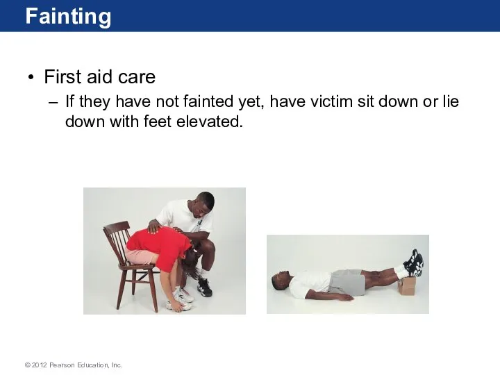 Fainting First aid care If they have not fainted yet, have victim