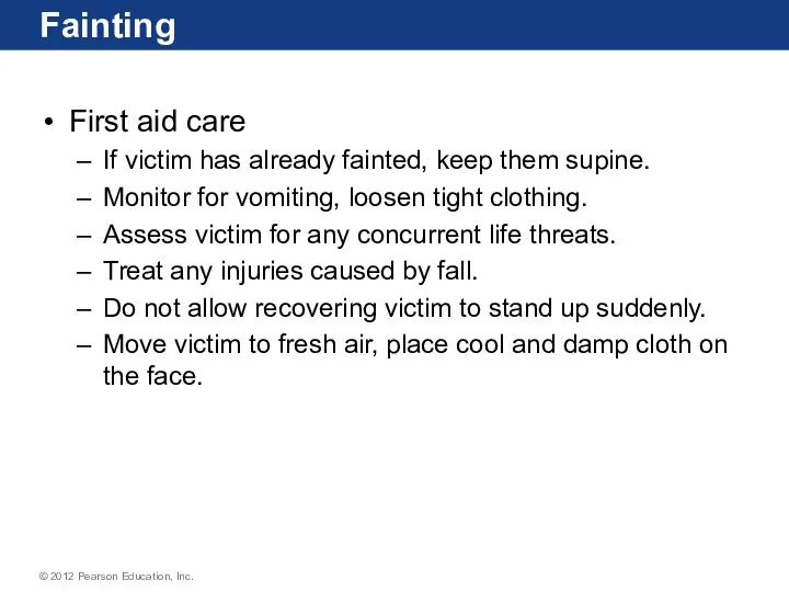 Fainting First aid care If victim has already fainted, keep them supine.