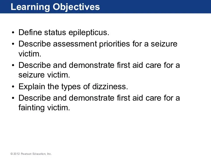 Learning Objectives Define status epilepticus. Describe assessment priorities for a seizure victim.