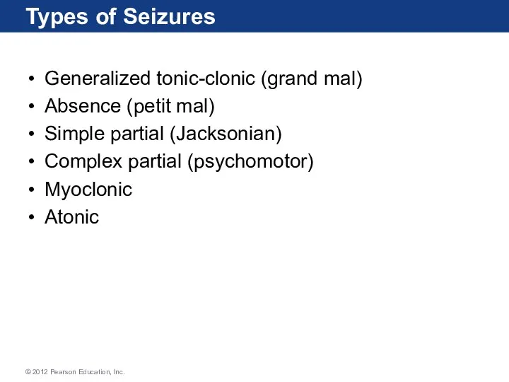 Types of Seizures Generalized tonic-clonic (grand mal) Absence (petit mal) Simple partial