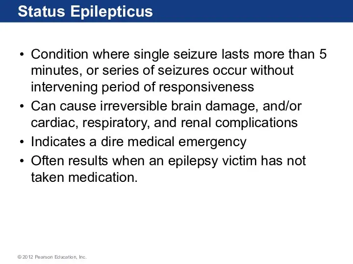 Status Epilepticus Condition where single seizure lasts more than 5 minutes, or
