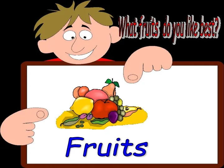 Fruits. What fruits do you like best?