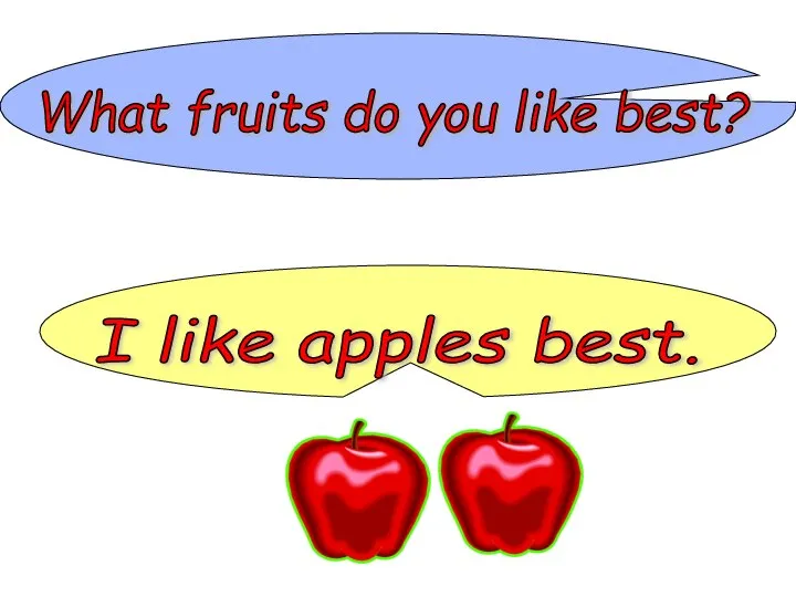 What fruits do you like best? I like apples best.