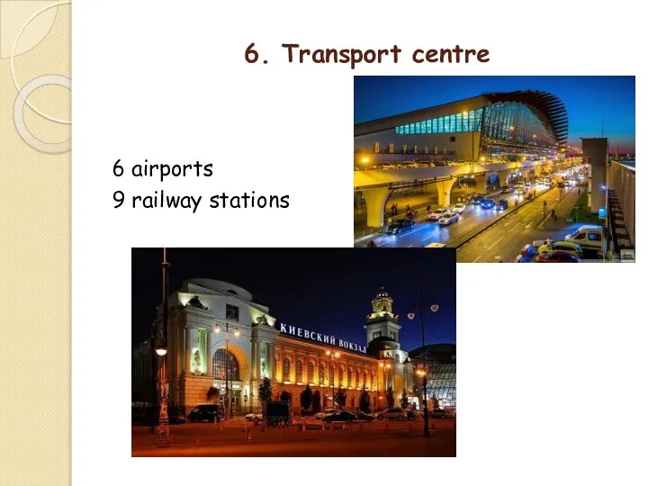6. Transport centre 6 airports 9 railway stations