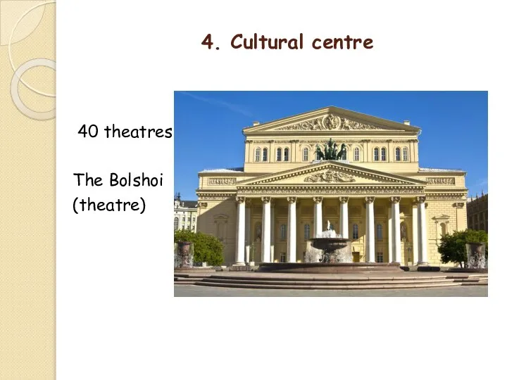 4. Cultural centre 40 theatres The Bolshoi (theatre)