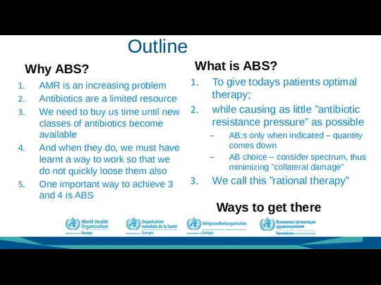 Outline Why ABS? AMR is an increasing problem Antibiotics are a limited