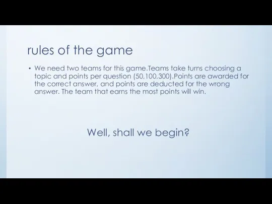 rules of the game We need two teams for this game.Teams take