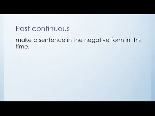 Past continuous make a sentence in the negative form in this time.