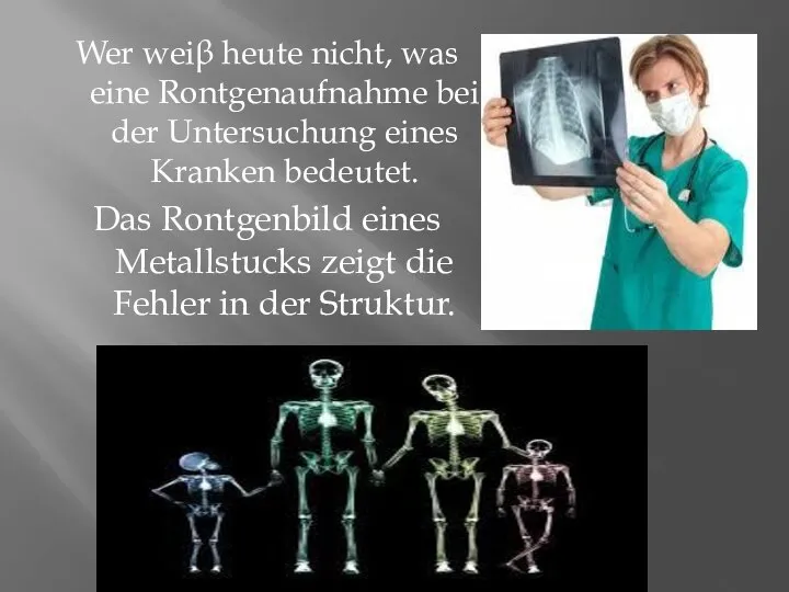 Wer weiβ heute nicht, was eine Rontgenaufnahme bei der Untersuchung eines Kranken