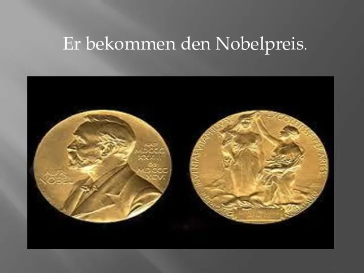 Er bekommen den Nobelpreis.