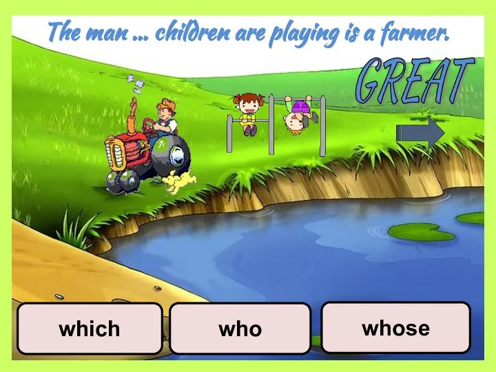 The man … children are playing is a farmer. who whose which GREAT