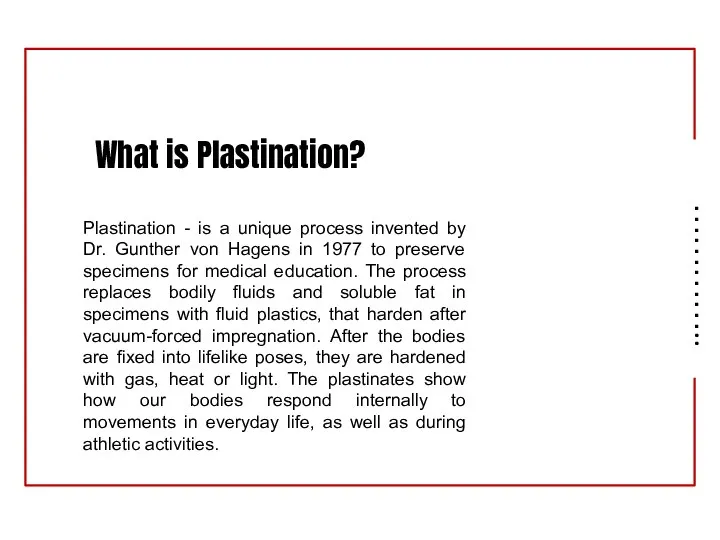 What is Plastination? ………….. Plastination - is a unique process invented by