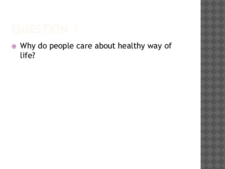 QUESTION 1 Why do people care about healthy way of life?