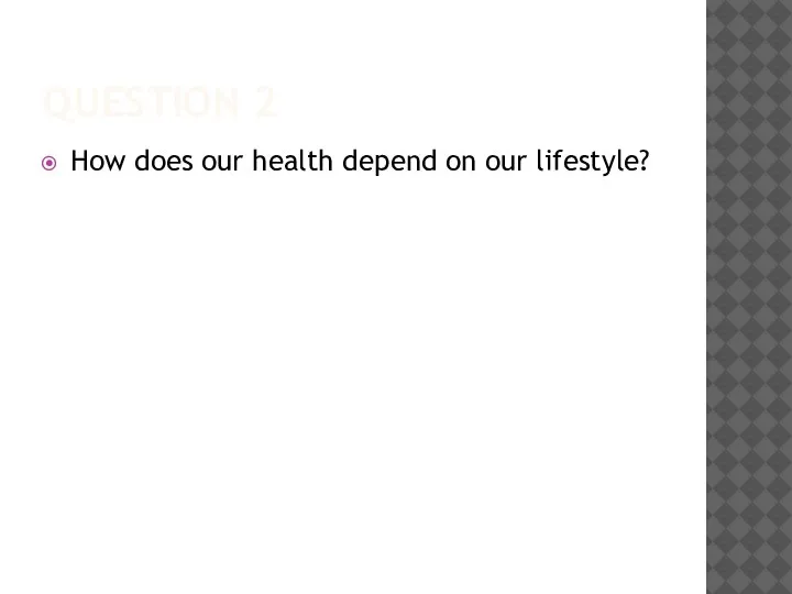 QUESTION 2 How does our health depend on our lifestyle?