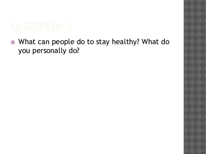 QUESTION 3 What can people do to stay healthy? What do you personally do?