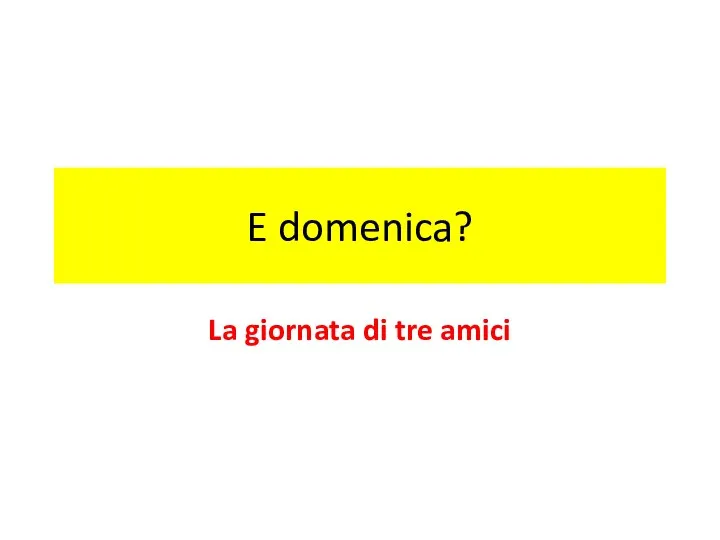 E domenica? La giornata di tre amici