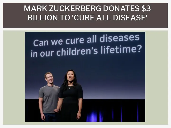 MARK ZUCKERBERG DONATES $3 BILLION TO 'CURE ALL DISEASE'