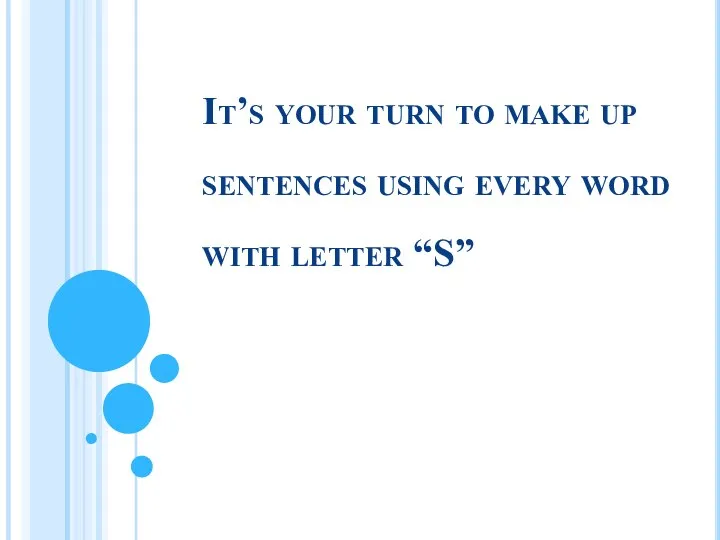 It’s your turn to make up sentences using every word with letter “S”