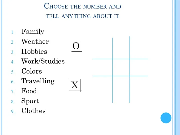 Choose the number and tell anything about it Family Weather Hobbies Work/Studies