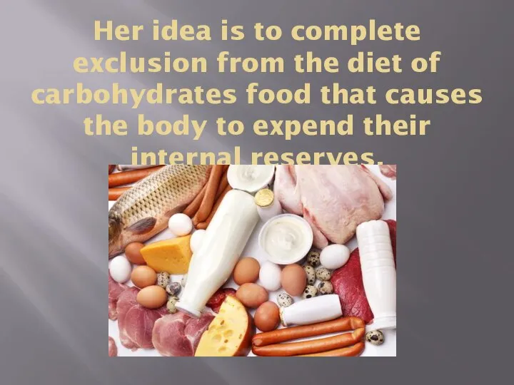 Her idea is to complete exclusion from the diet of carbohydrates food