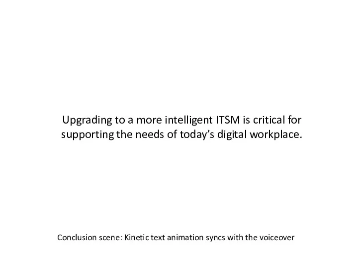 Conclusion scene: Kinetic text animation syncs with the voiceover Upgrading to a