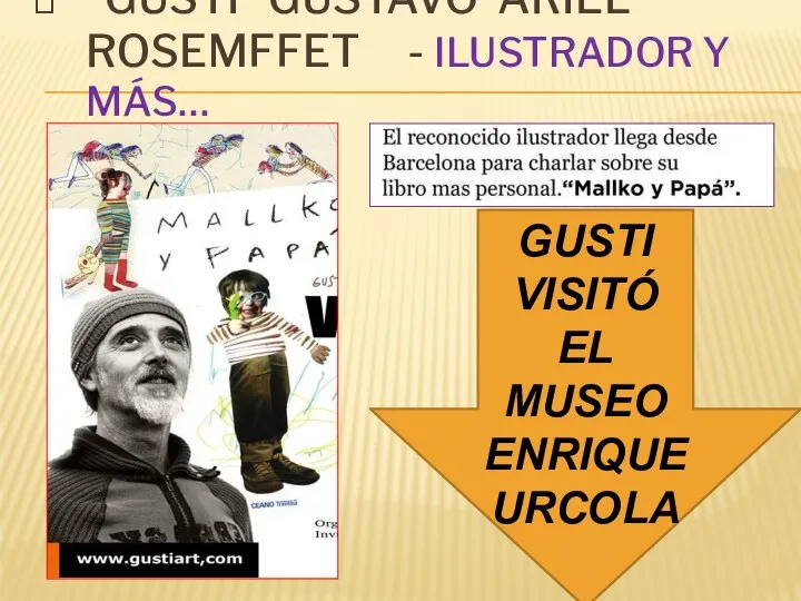 “GUSTI” GUSTAVO ARIEL ROSEMFFET - ILUSTRADOR Y MÁS… GUSTI VISITÓ EL MUSEO ENRIQUE URCOLA