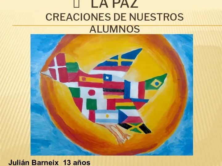 LA PAZ CREACIONES DE NUESTROS ALUMNOS Julián Barneix 13 años