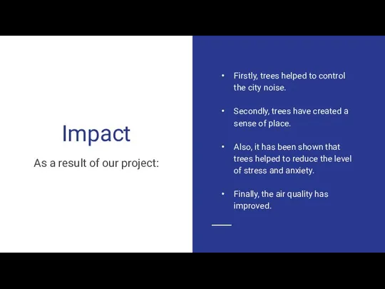 Impact As a result of our project: ma growth Firstly, trees helped