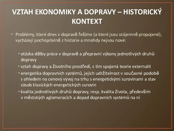 VZTAH EKONOMIKY A DOPRAVY – HISTORICKÝ KONTEXT Problémy, které dnes v dopravě