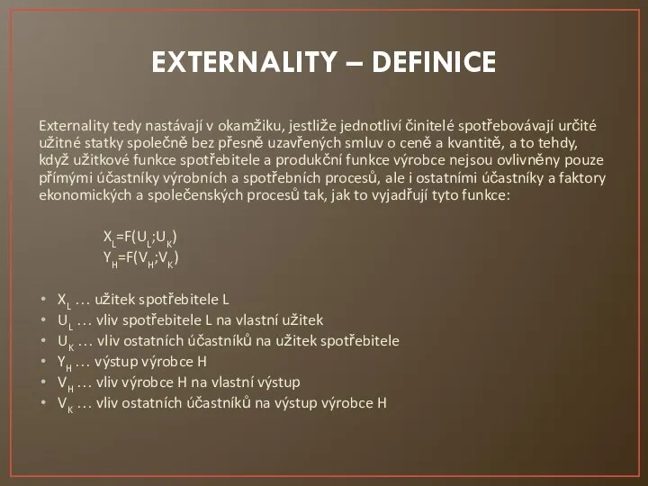 EXTERNALITY – DEFINICE Externality tedy nastávají v okamžiku, jestliže jednotliví činitelé spotřebovávají